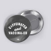 Caffeinated And Vaccinated Button