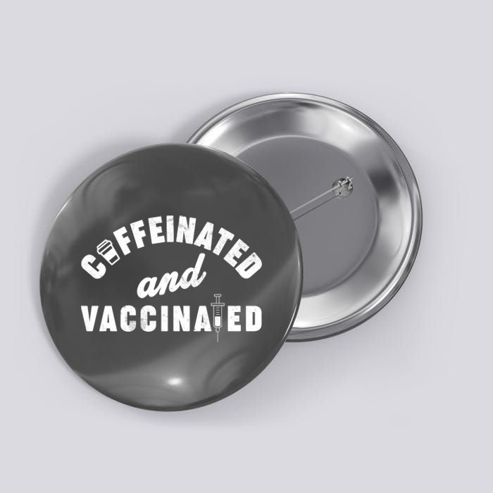 Caffeinated And Vaccinated Button