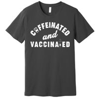 Caffeinated And Vaccinated Premium T-Shirt