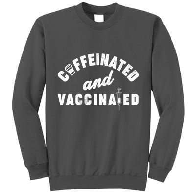 Caffeinated And Vaccinated Tall Sweatshirt