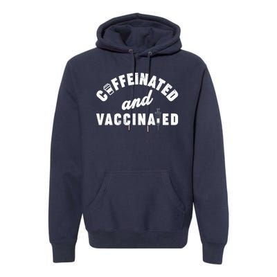 Caffeinated And Vaccinated Premium Hoodie