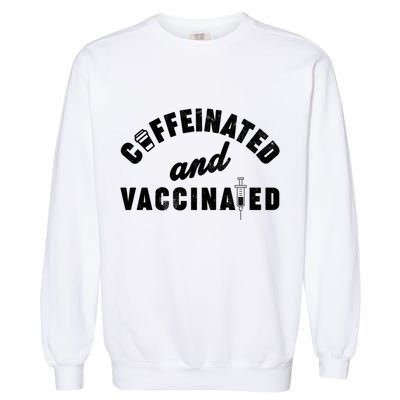 Caffeinated And Vaccinated Garment-Dyed Sweatshirt