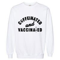 Caffeinated And Vaccinated Garment-Dyed Sweatshirt