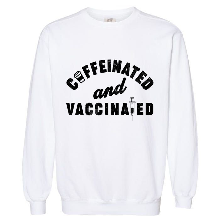 Caffeinated And Vaccinated Garment-Dyed Sweatshirt