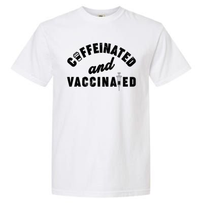 Caffeinated And Vaccinated Garment-Dyed Heavyweight T-Shirt