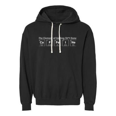 Caffeine The Element Of Getting Shit Done Garment-Dyed Fleece Hoodie