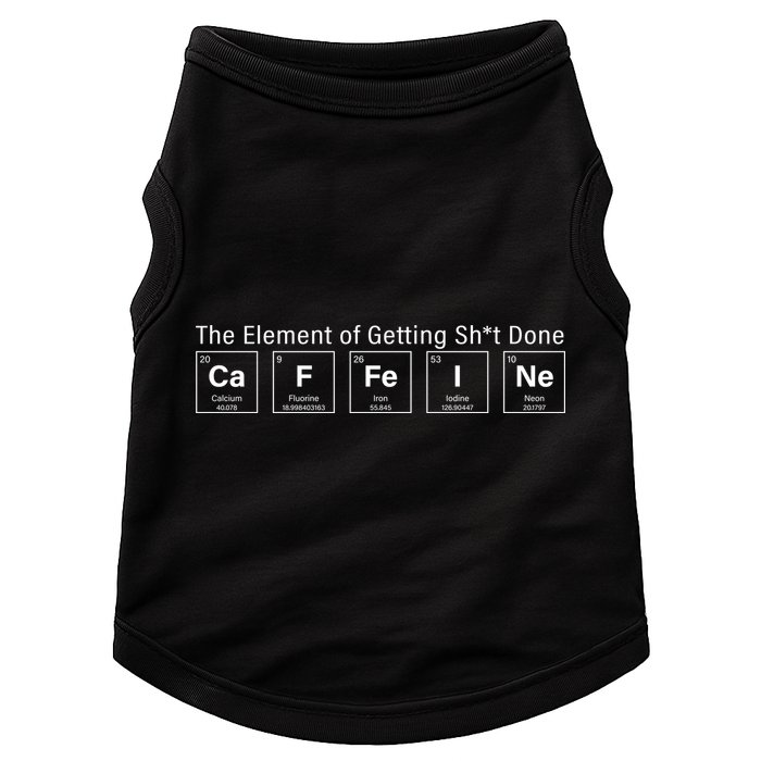 Caffeine The Element Of Getting Shit Done Doggie Tank