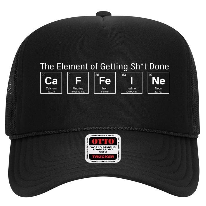 Caffeine The Element Of Getting Shit Done High Crown Mesh Back Trucker Hat