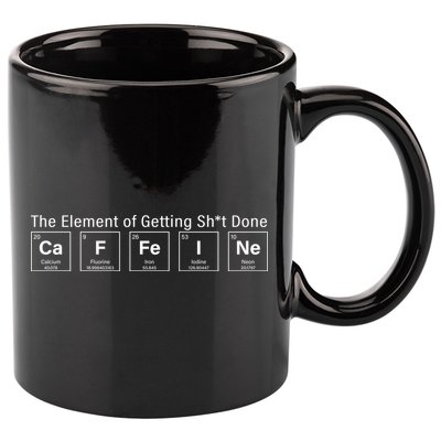 Caffeine The Element Of Getting Shit Done 11oz C Handle Ceramic Mug
