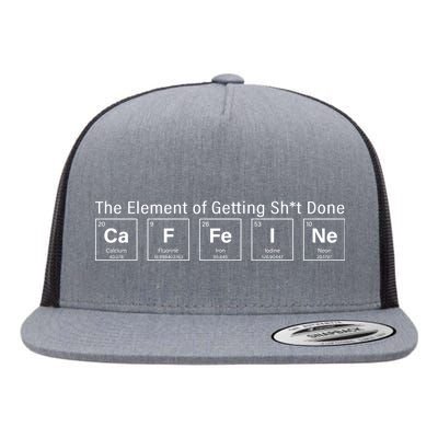 Caffeine The Element Of Getting Shit Done Flat Bill Trucker Hat