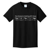 Caffeine The Element Of Getting Shit Done Kids T-Shirt