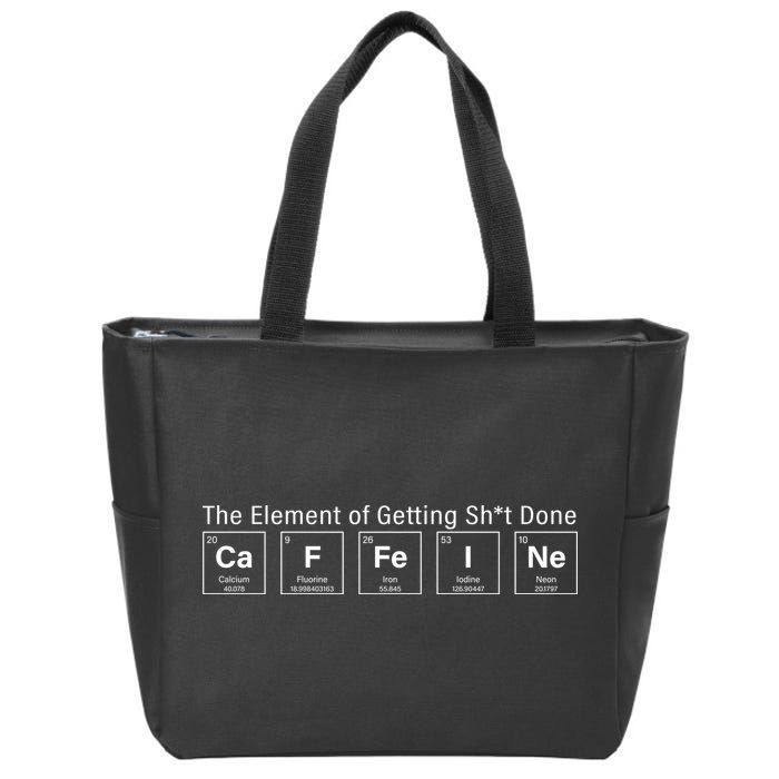 Caffeine The Element Of Getting Shit Done Zip Tote Bag