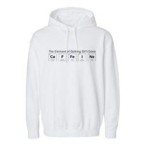 Caffeine The Element Of Getting Shit Done Garment-Dyed Fleece Hoodie