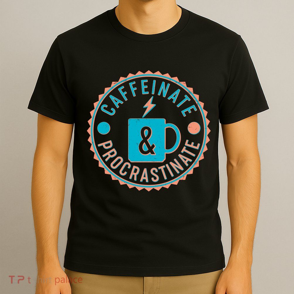Caffinate & Procrastinate T-Shirt