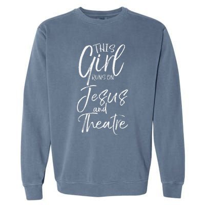 Christian Acting Gift This Runs On Jesus And Theatre Garment-Dyed Sweatshirt