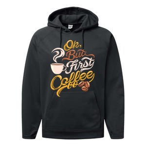 Caffeine Addict Gift OK But First Coffee Performance Fleece Hoodie