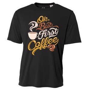 Caffeine Addict Gift OK But First Coffee Cooling Performance Crew T-Shirt