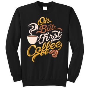 Caffeine Addict Gift OK But First Coffee Sweatshirt