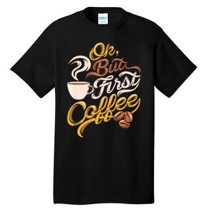 Caffeine Addict Gift OK But First Coffee Tall T-Shirt