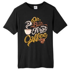 Caffeine Addict Gift OK But First Coffee Tall Fusion ChromaSoft Performance T-Shirt