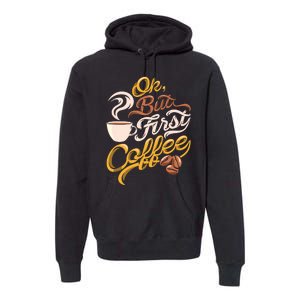 Caffeine Addict Gift OK But First Coffee Premium Hoodie