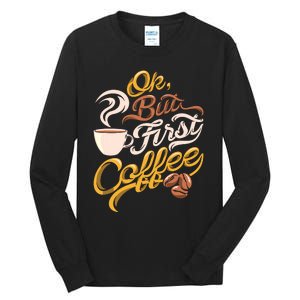 Caffeine Addict Gift OK But First Coffee Tall Long Sleeve T-Shirt