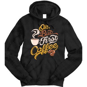 Caffeine Addict Gift OK But First Coffee Tie Dye Hoodie