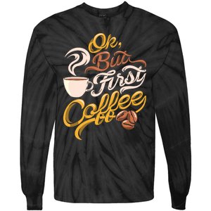 Caffeine Addict Gift OK But First Coffee Tie-Dye Long Sleeve Shirt