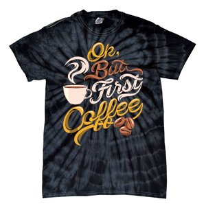 Caffeine Addict Gift OK But First Coffee Tie-Dye T-Shirt