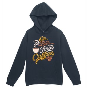 Caffeine Addict Gift OK But First Coffee Urban Pullover Hoodie