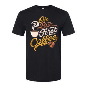 Caffeine Addict Gift OK But First Coffee Softstyle CVC T-Shirt