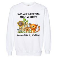 Cats And Gardening Make Me Happy Humans Make My Head Hurt Garment-Dyed Sweatshirt