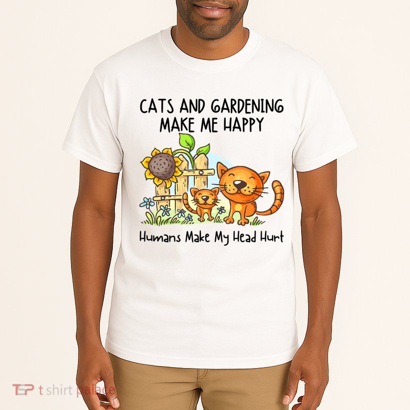 Cats And Gardening Make Me Happy Humans Make My Head Hurt Tall T-Shirt