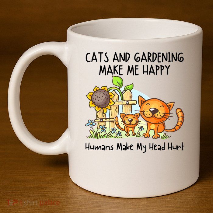 Cats And Gardening Make Me Happy Humans Make My Head Hurt 11oz C Handle Ceramic Mug