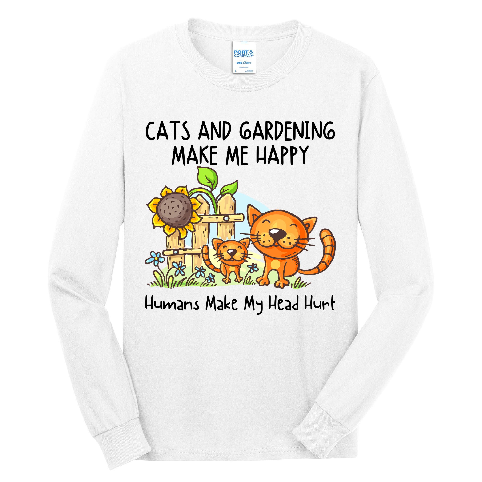Cats And Gardening Make Me Happy Humans Make My Head Hurt Tall Long Sleeve T-Shirt
