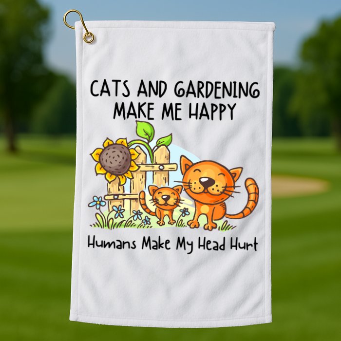Cats And Gardening Make Me Happy Humans Make My Head Hurt Golf Towel