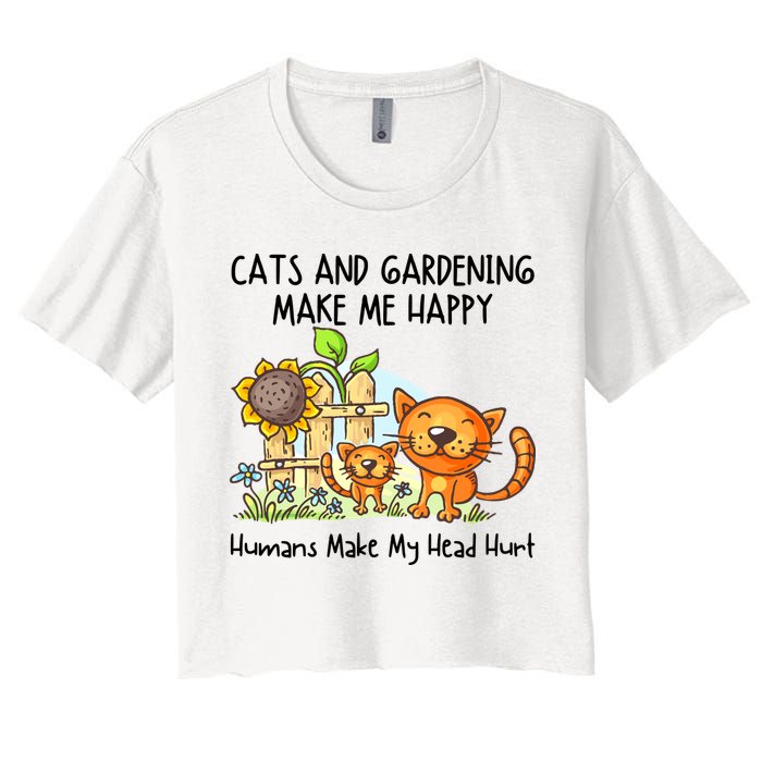 Cats And Gardening Make Me Happy Humans Make My Head Hurt Women's Crop Top Tee