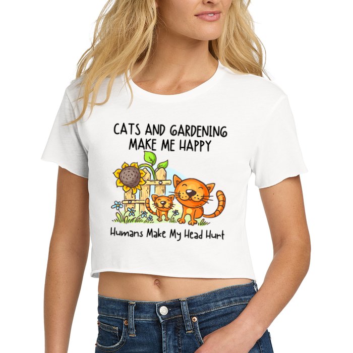 Cats And Gardening Make Me Happy Humans Make My Head Hurt Women's Crop Top Tee