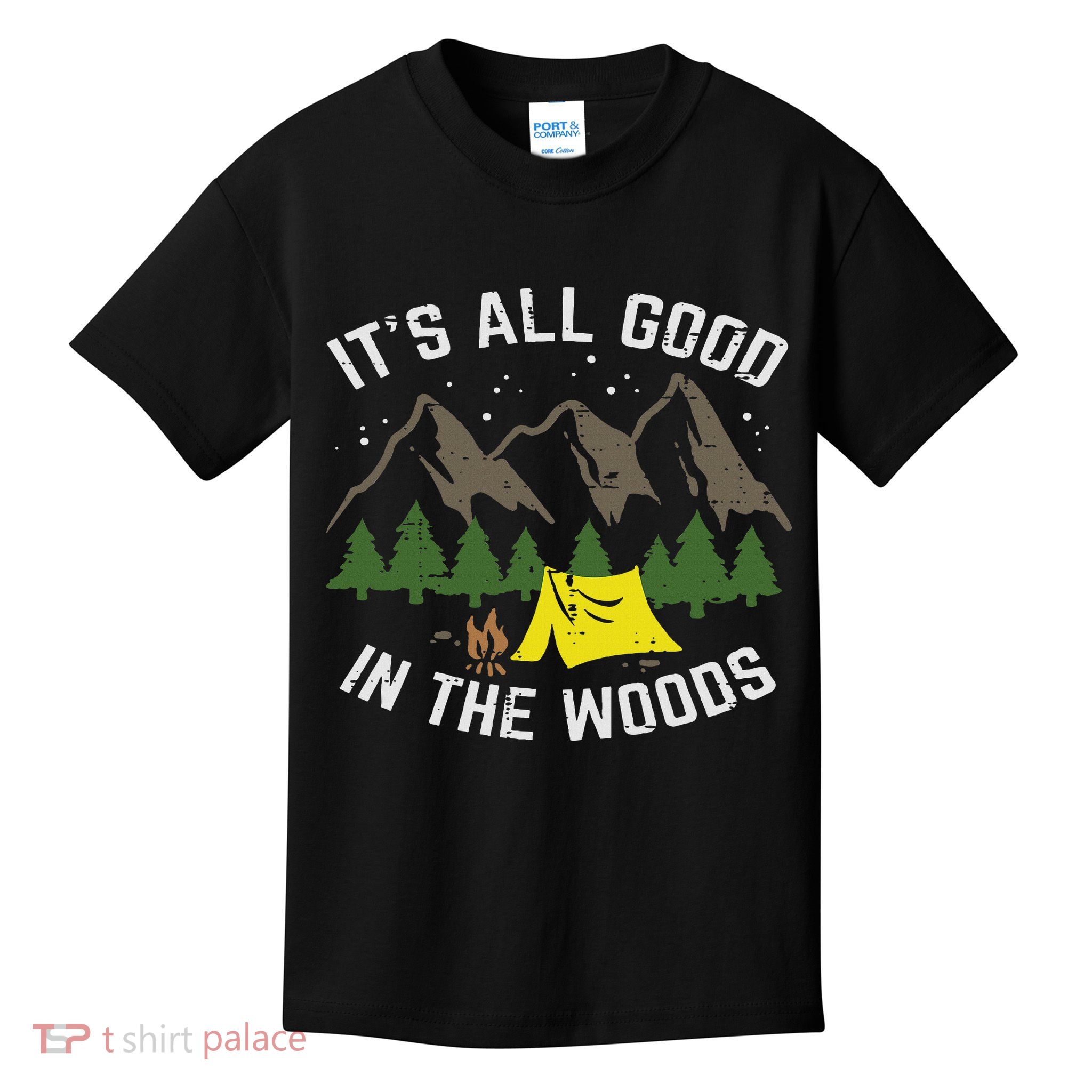 Camping All Good In The Woods Hiking Camper Women Kids T-Shirt