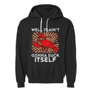 Crawfish Aint Gonna Suck Itself Crawfish Boil Garment-Dyed Fleece Hoodie