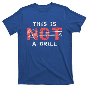 Contractor And Handy And Diy Enthusiasts This Is Not A Drill Gift T-Shirt