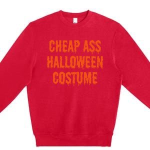 Cheap Ass Halloween Costume Funny Halloween Premium Crewneck Sweatshirt