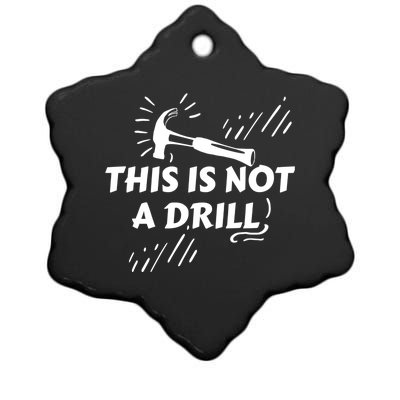 Crafts Artisan Humor Sayings This Is Not A Drill Gift Ceramic Star Ornament