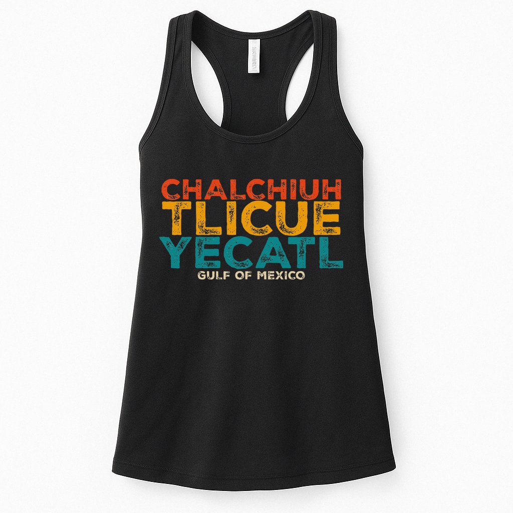 Chalchiuhtlicueyecatl Aztec Indian Gulf Of Mexico Since 1672 Womens Tank Top