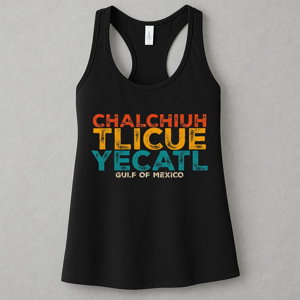 Chalchiuhtlicueyecatl Aztec Indian Gulf Of Mexico Since 1672 Womens Tank Top