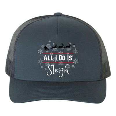 Christmas All I Do Is Sleigh Santa Reindeer Meme Gift Yupoong Adult 5-Panel Trucker Hat