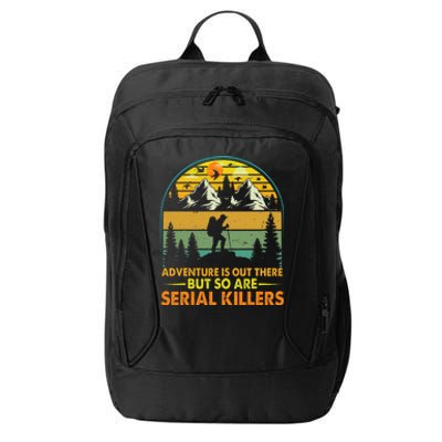 Camping Adventure Is Out There But So Are Serial Killers City Backpack