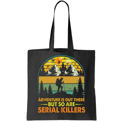 Camping Adventure Is Out There But So Are Serial Killers Tote Bag