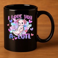 Cute Axolotl I Love You A-Lotl Valentines Day   11oz C Handle Ceramic Mug
