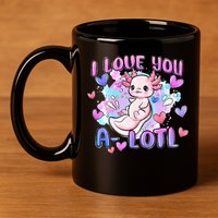 Cute Axolotl I Love You A-Lotl Valentines Day   11oz C Handle Ceramic Mug